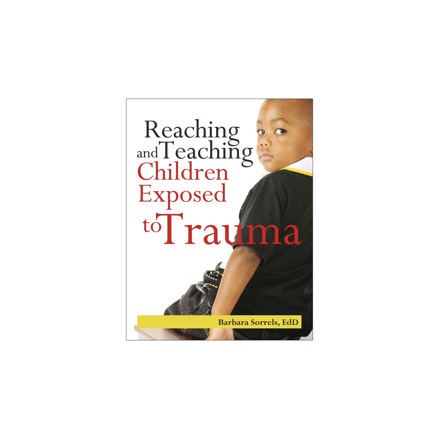 Gryphon House Reaching & Teaching Children Exposed to Trauma