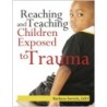 Gryphon House Reaching & Teaching Children Exposed to Trauma