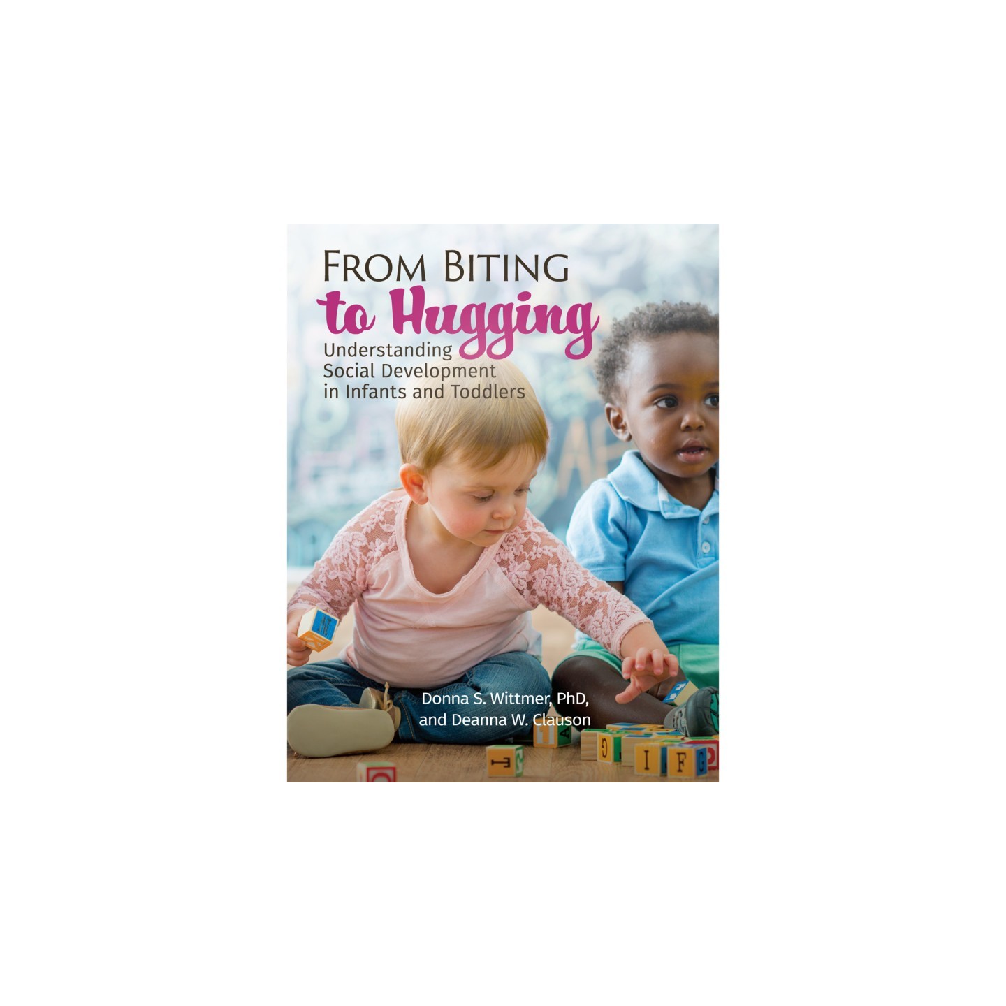Gryphon House From Biting to Hugging: Understanding Social Development in Infants and Toddlers