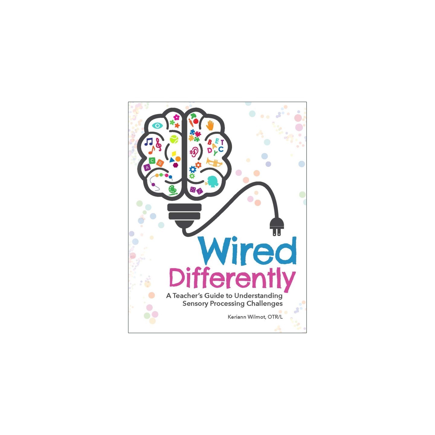Gryphon House Wired Differently: A Teacher's Guide to Understanding Sensory Processing Challenges