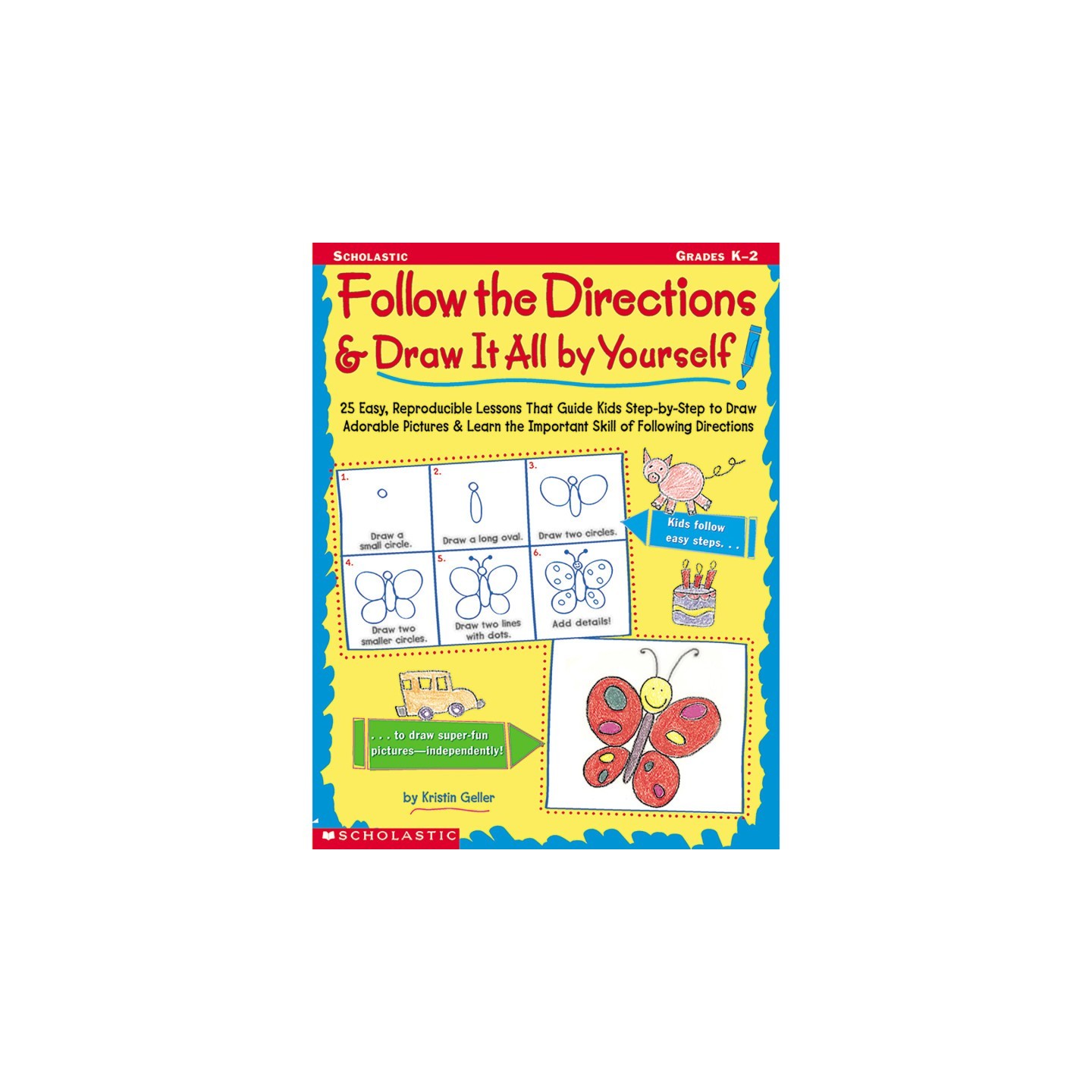 Scholastic Teaching Solutions Follow the Directions & Draw It All by Yourself!