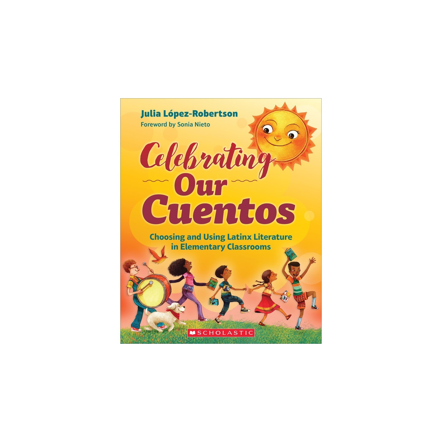 Scholastic Teaching Solutions Celebrating Our Cuentos: Choosing and Using Latinx Literature in Elementary Classrooms