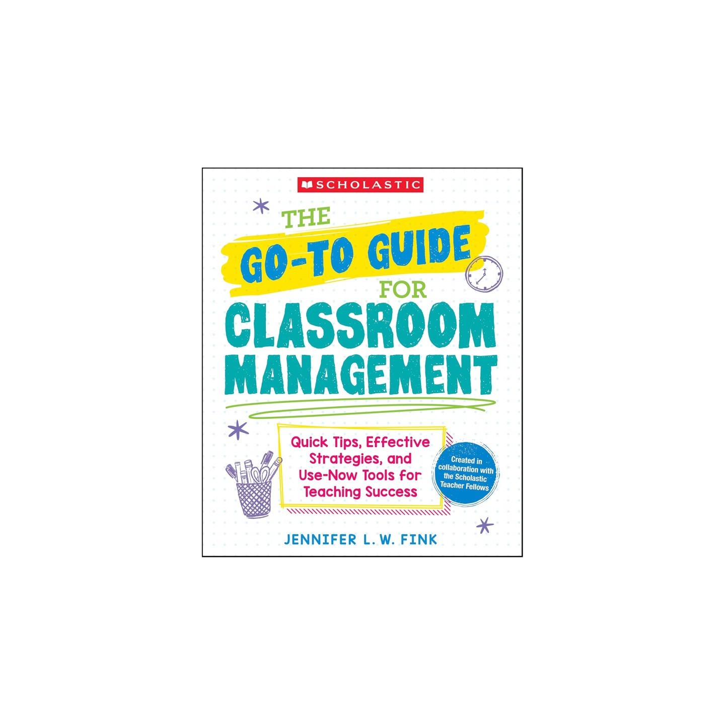 Scholastic Teaching Solutions The Go-To-Guide for Classroom Management Book