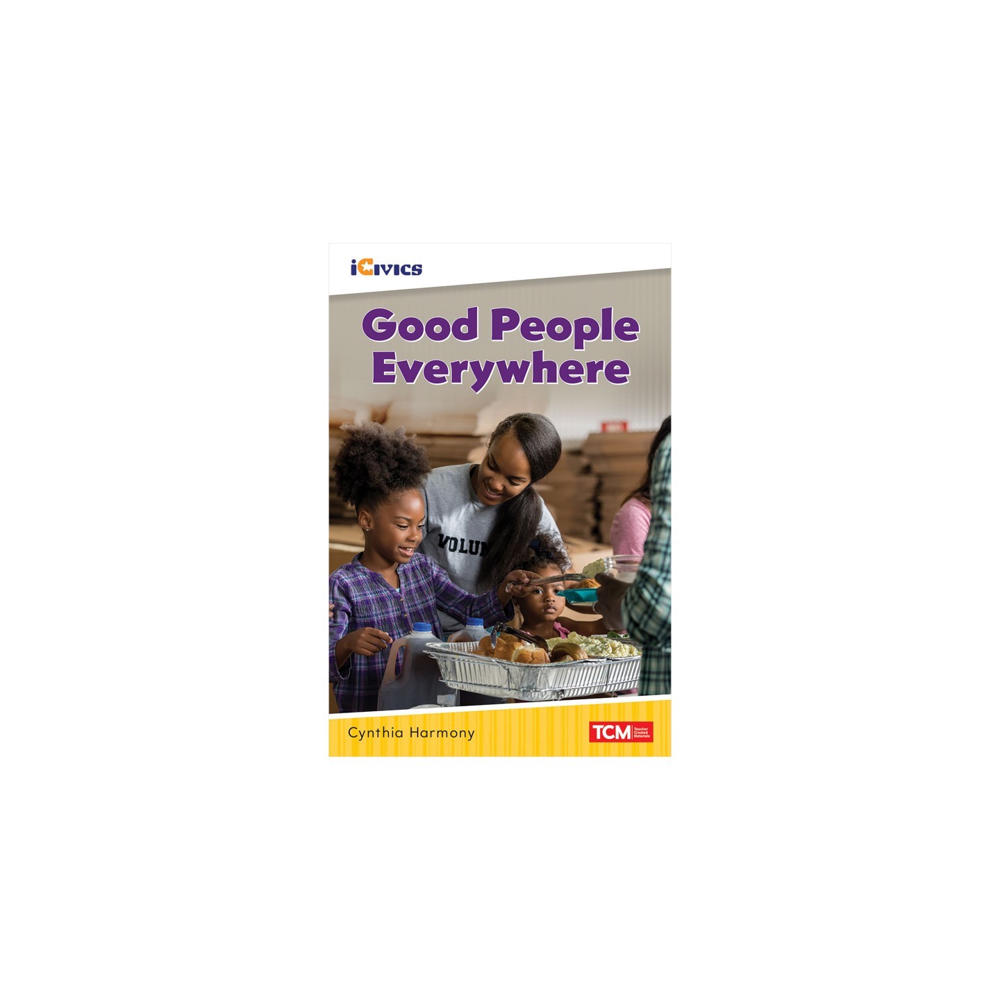 Teacher Created Materials iCivics Readers Good People Everywhere Nonfiction Book Nonfiction Book
