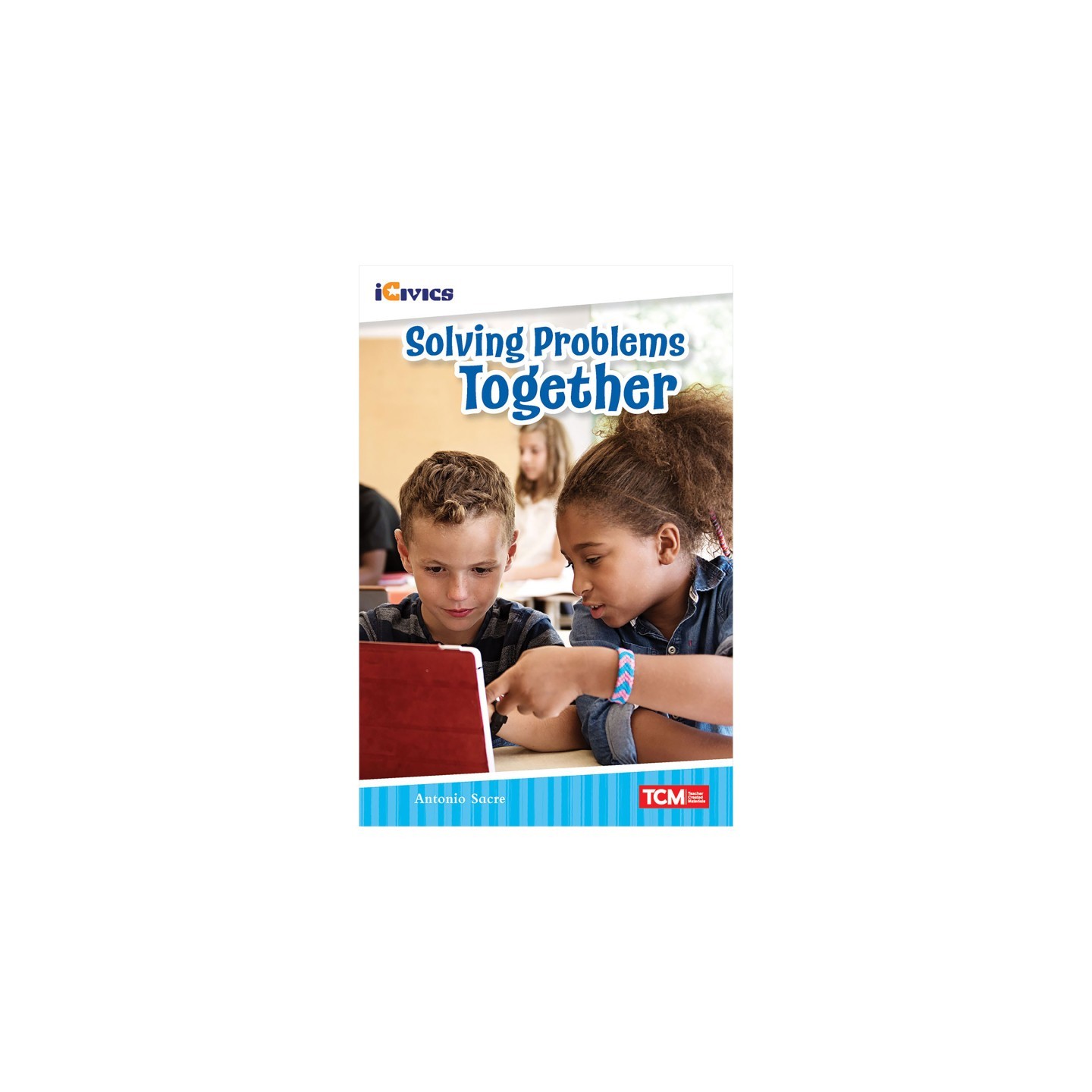 Teacher Created Materials iCivics Readers Solving Problems Together Nonfiction Book Nonfiction Book