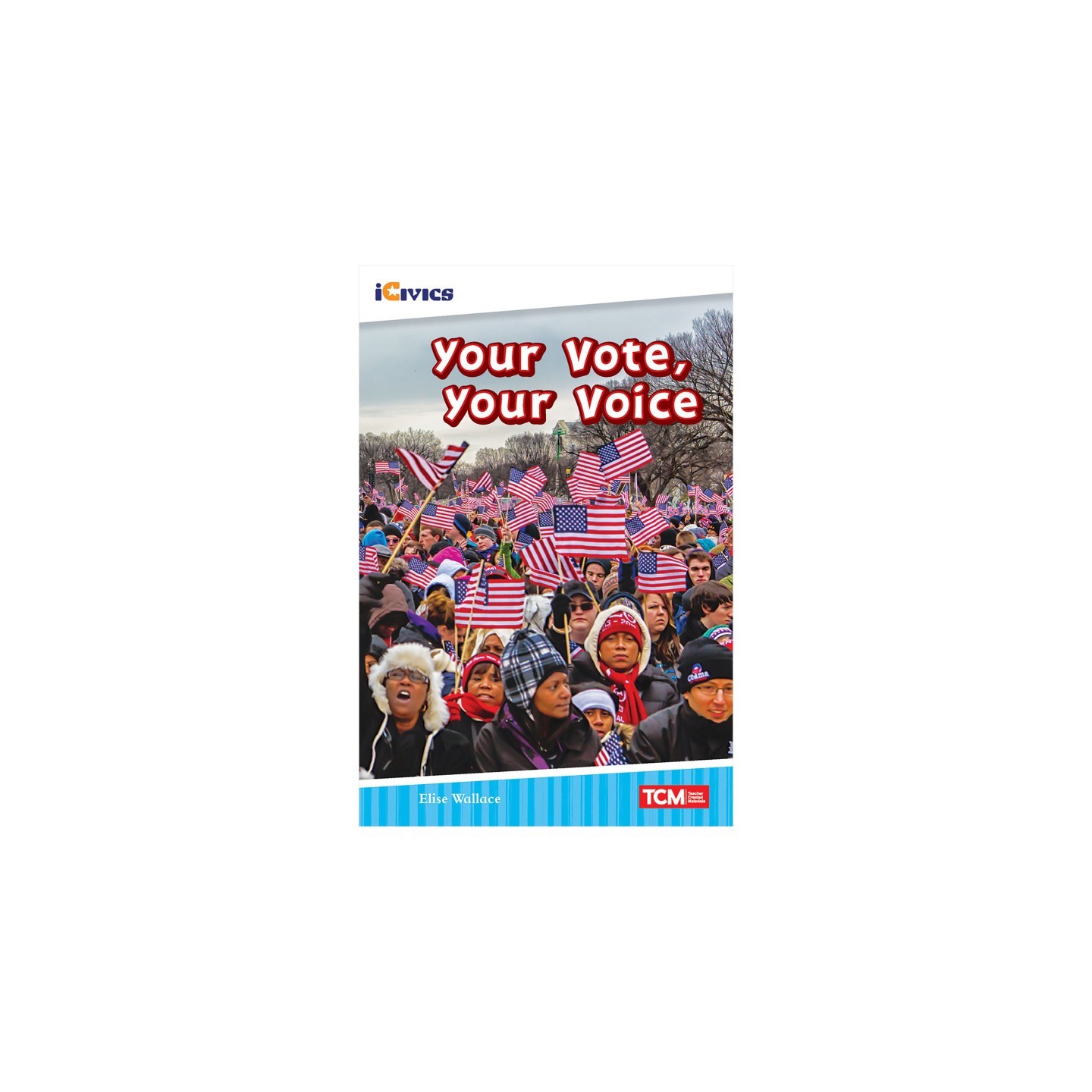 Teacher Created Materials iCivics Readers Your Vote, Your Voice Nonfiction Book Nonfiction Book