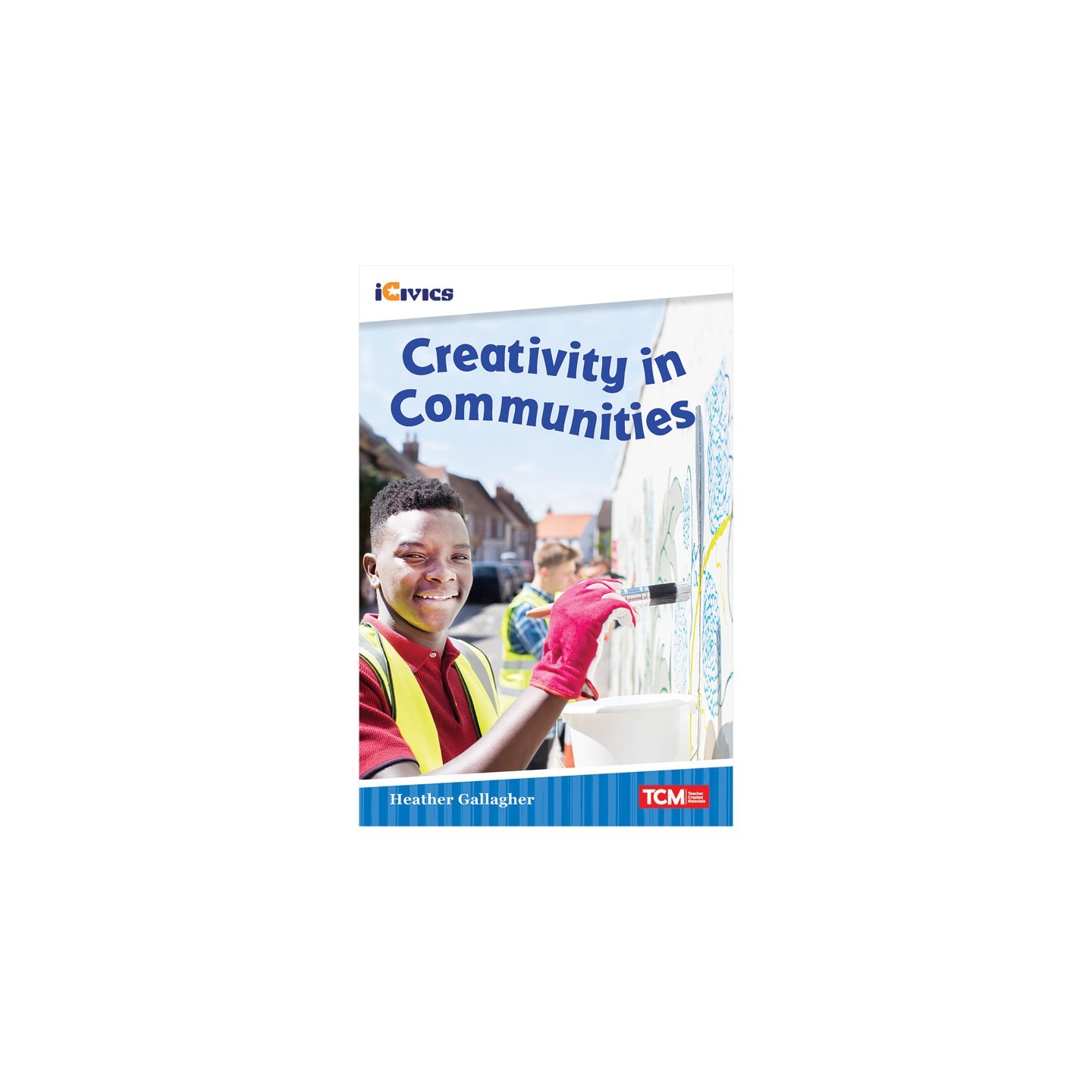Teacher Created Materials iCivics Readers Creativity in Communities Nonfiction Book
