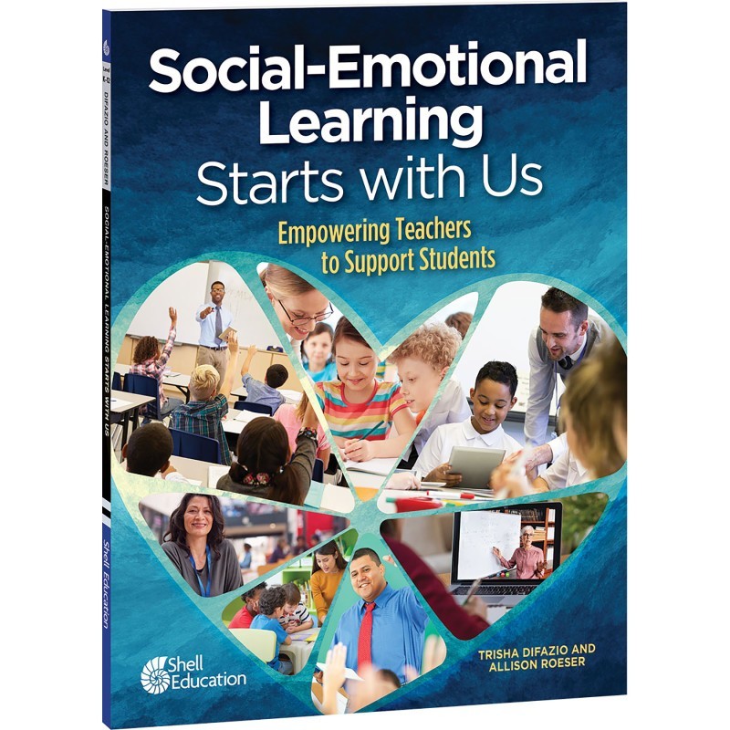 Shell Education Social-Emotional Learning Starts With Us: Empowering Teachers to Support Students