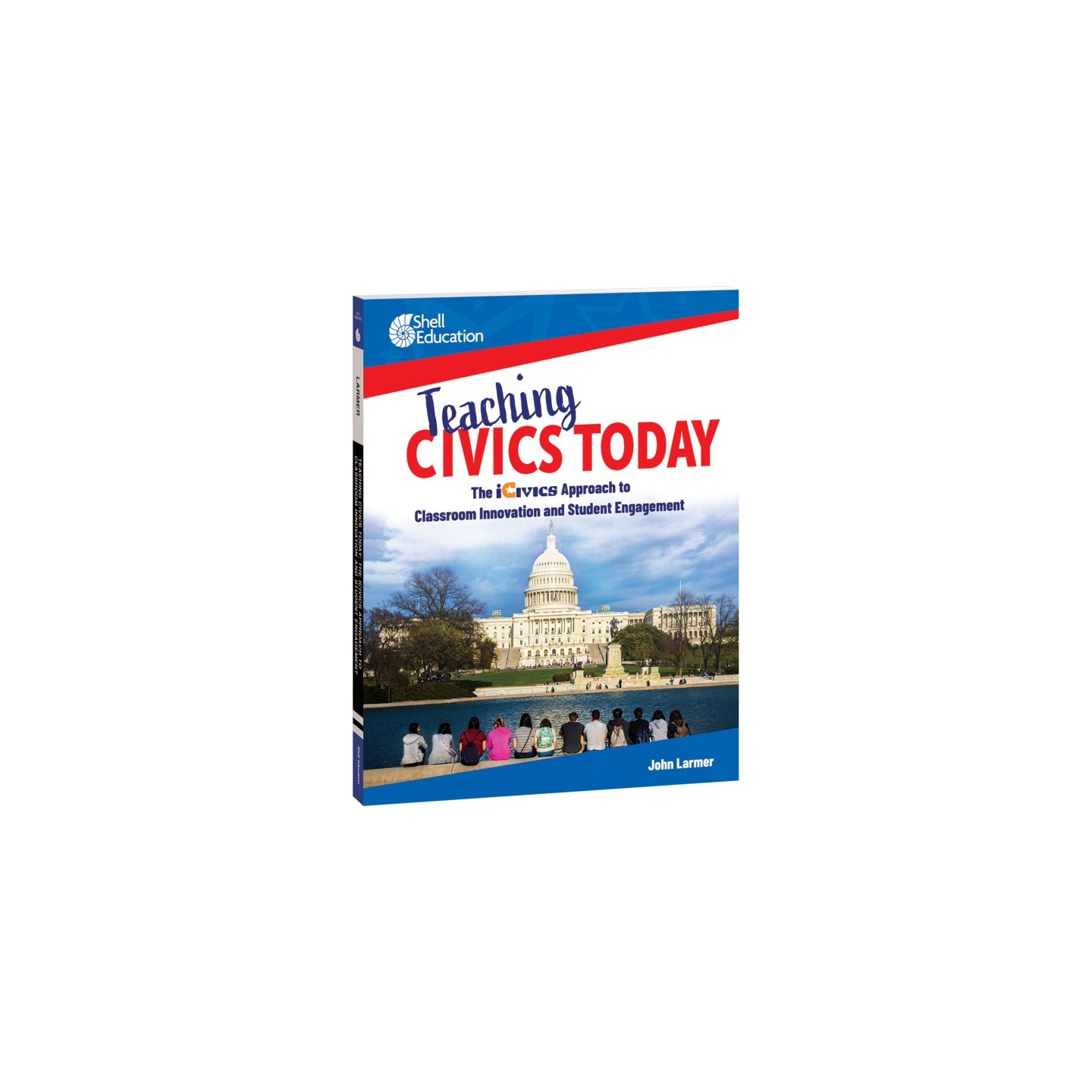 Shell Education Teaching Civics Today: The iCivics Approach to Classroom Innovation and Student Engagement