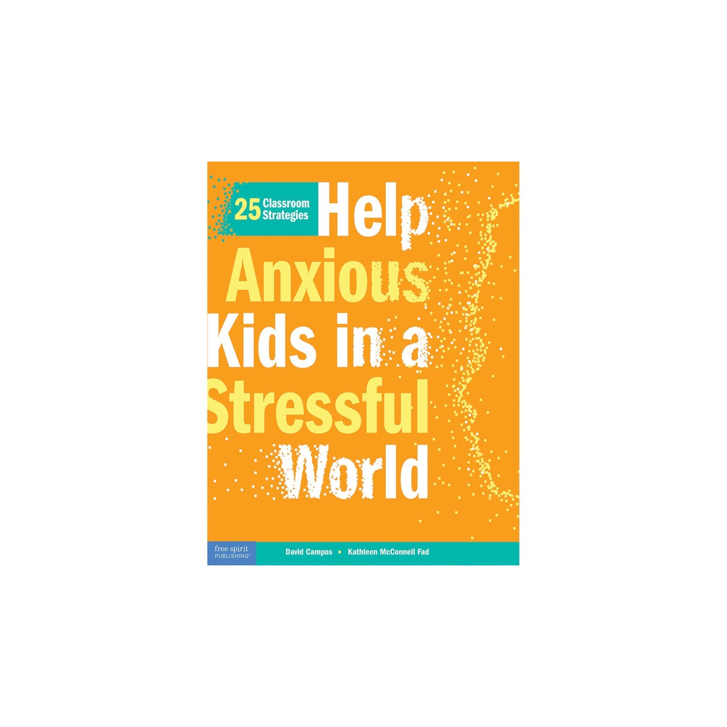 Free Spirit Publishing Help Anxious Kids in a Stressful World: 25 Classroom Strategies
