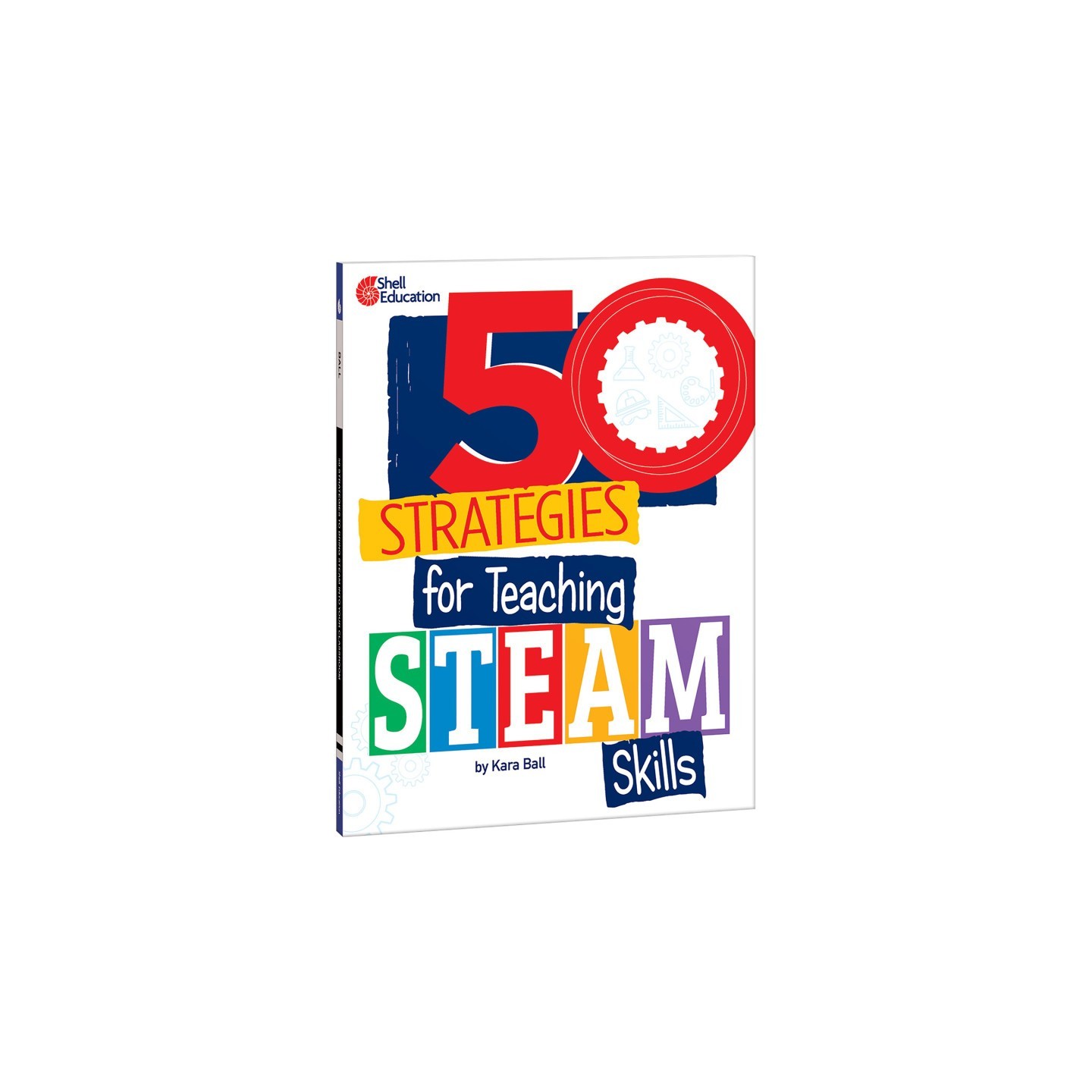 Shell Education 50 Strategies for Teaching STEAM Skills