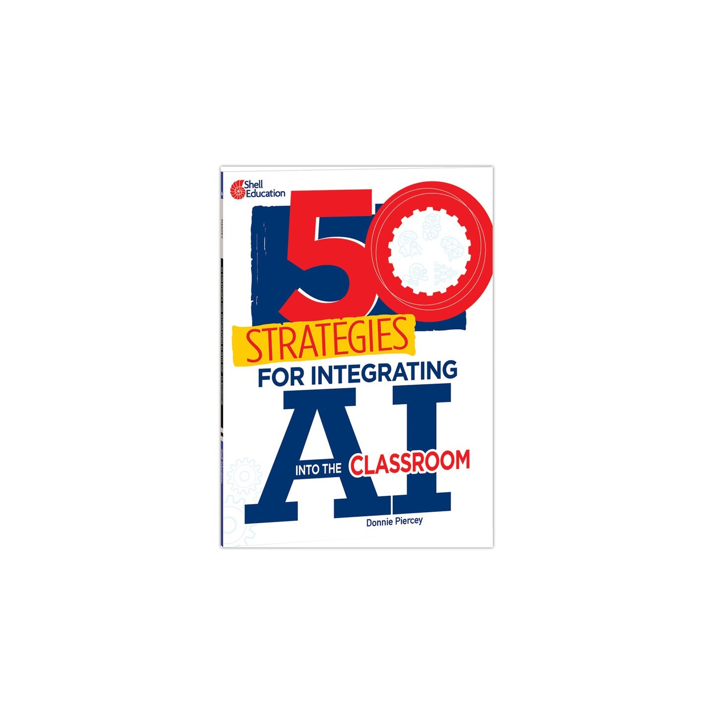 Shell Education 50 Strategies for Integrating AI into the Classroom