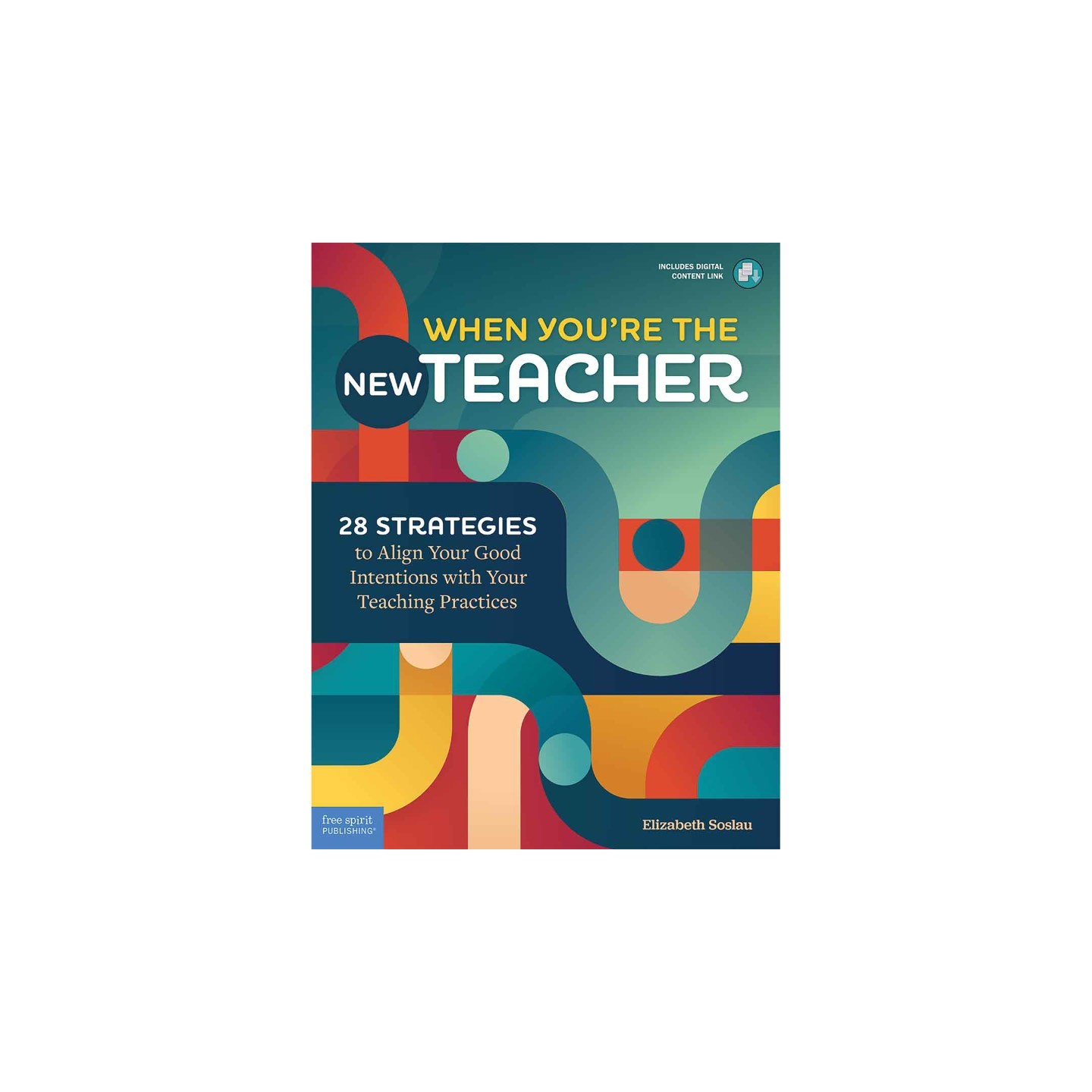 Free Spirit Publishing When You're the New Teacher: 28 Strategies to Align Your Good Intentions with Your Teaching Practices
