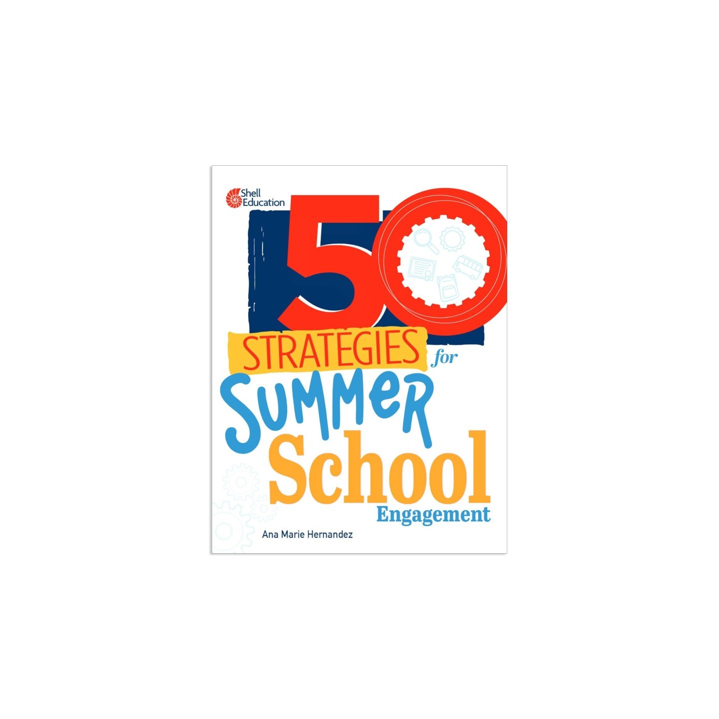 Shell Education 50 Strategies for Summer School Engagement